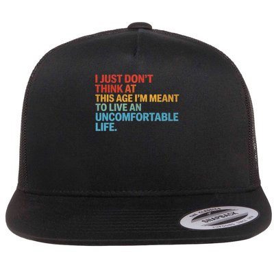 Don'T Think At This Age I'M Meant To Live Uncomfortable Life Flat Bill Trucker Hat