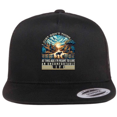 Don'T Think At This Age I'M Meant To Live Uncomfortable Life Flat Bill Trucker Hat