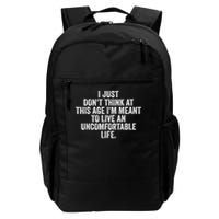 Don'T Think At This Age I'M Meant To Live Uncomfortable Life Daily Commute Backpack