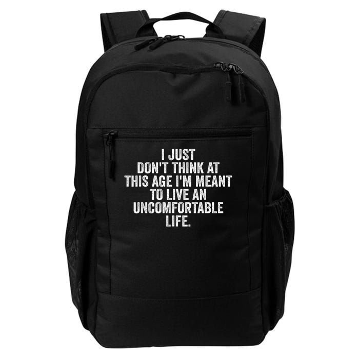 Don'T Think At This Age I'M Meant To Live Uncomfortable Life Daily Commute Backpack