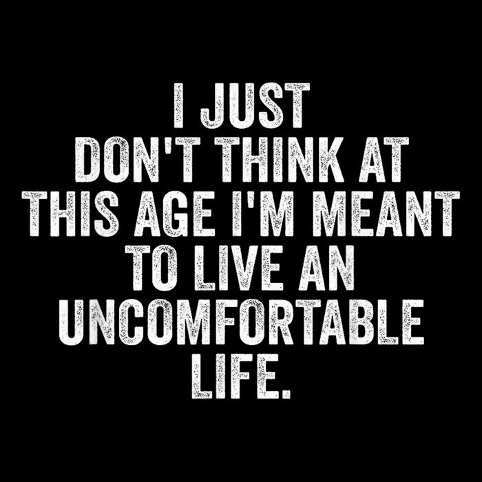 Don'T Think At This Age I'M Meant To Live Uncomfortable Life Daily Commute Backpack