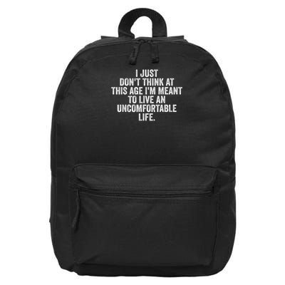 Don'T Think At This Age I'M Meant To Live Uncomfortable Life 16 in Basic Backpack