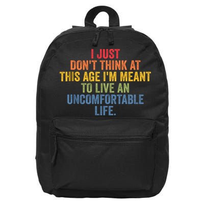 Dont Think At This Age Im Meant To Live Uncomfortable Life 16 in Basic Backpack