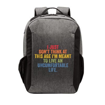 Dont Think At This Age Im Meant To Live Uncomfortable Life Vector Backpack