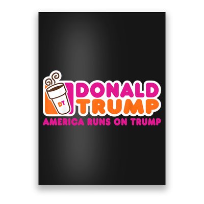 Donald Trump America Runs On Trump Poster