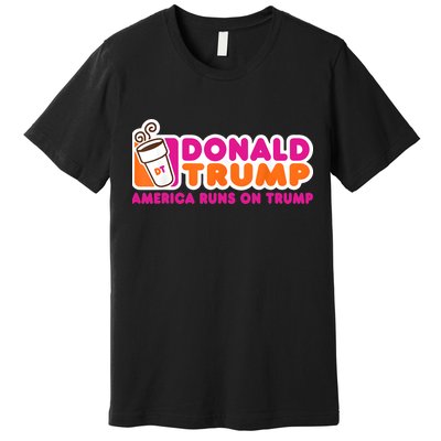 Donald Trump America Runs On Trump Premium T-Shirt