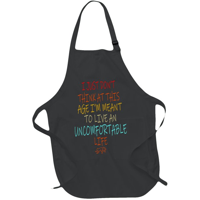 Dont Think At This Age Meant To Live An Uncomfortable Life Full-Length Apron With Pockets