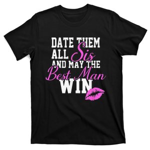 Date Them All Sis And May The Best Man Win T-Shirt