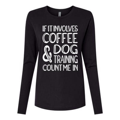 Dog Training And Coffee Dog Trainer Gift Womens Cotton Relaxed Long Sleeve T-Shirt