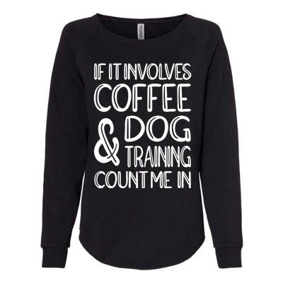 Dog Training And Coffee Dog Trainer Gift Womens California Wash Sweatshirt