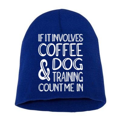 Dog Training And Coffee Dog Trainer Gift Short Acrylic Beanie