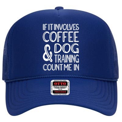 Dog Training And Coffee Dog Trainer Gift High Crown Mesh Back Trucker Hat