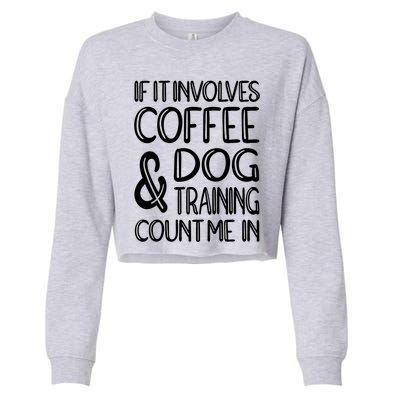 Dog Training And Coffee Dog Trainer Gift Cropped Pullover Crew