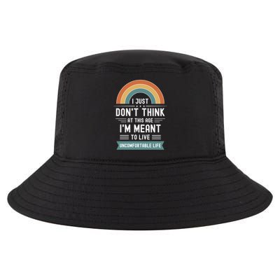 Don't Think At This Age I'm Meant To Live Uncomfortable Life Cool Comfort Performance Bucket Hat