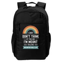 Don't Think At This Age I'm Meant To Live Uncomfortable Life Daily Commute Backpack