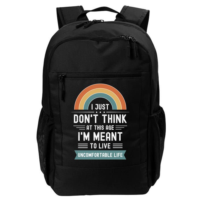 Don't Think At This Age I'm Meant To Live Uncomfortable Life Daily Commute Backpack