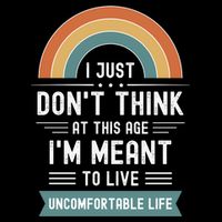 Don't Think At This Age I'm Meant To Live Uncomfortable Life Daily Commute Backpack