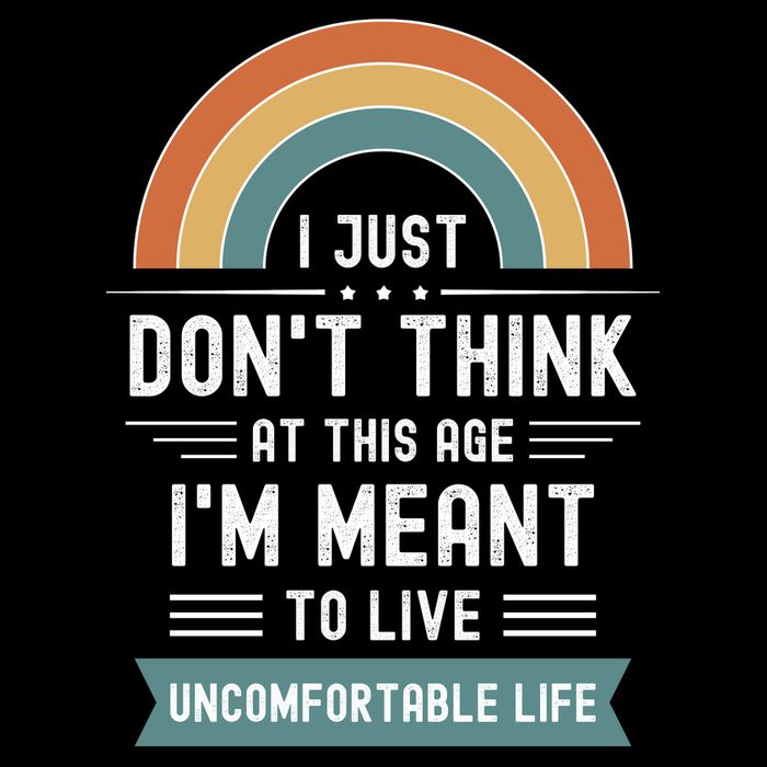 Don't Think At This Age I'm Meant To Live Uncomfortable Life Daily Commute Backpack