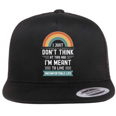Don't Think At This Age I'm Meant To Live Uncomfortable Life Flat Bill Trucker Hat