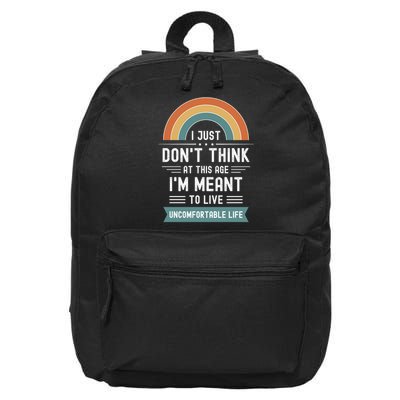 Don't Think At This Age I'm Meant To Live Uncomfortable Life 16 in Basic Backpack