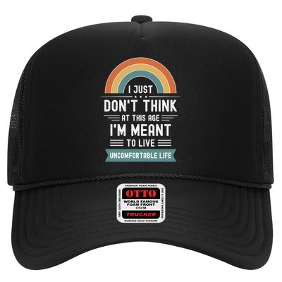 Don't Think At This Age I'm Meant To Live Uncomfortable Life Trucker Hat