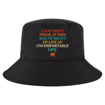 Dont Think At This Age Meant To Live An Uncomfortable Life Cool Comfort Performance Bucket Hat
