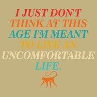 Dont Think At This Age Meant To Live An Uncomfortable Life Button