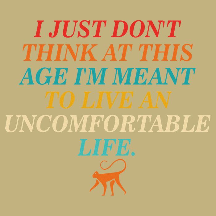 Dont Think At This Age Meant To Live An Uncomfortable Life Button