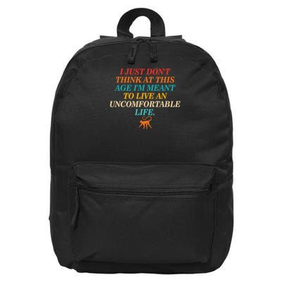 Don't Think At This Age Meant To Live An Uncomfortable Life 16 in Basic Backpack