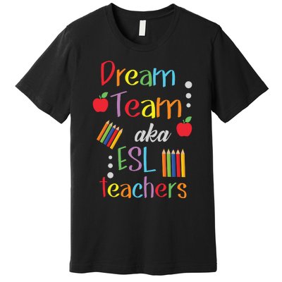 Dream Team AKA ESL Teachers Cute Educators Premium T-Shirt