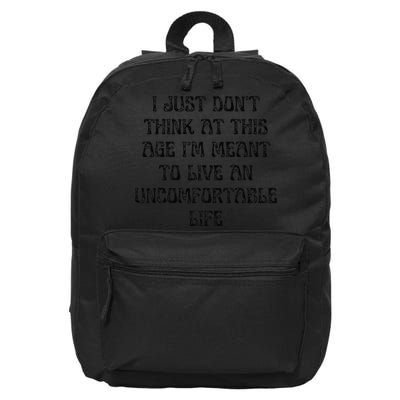 Dont Think At This Age Im Meant To Live Uncomfortable Life 16 in Basic Backpack