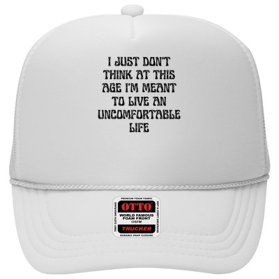 Don't Think At This Age I'm Meant To Live Uncomfortable Life Trucker Hat