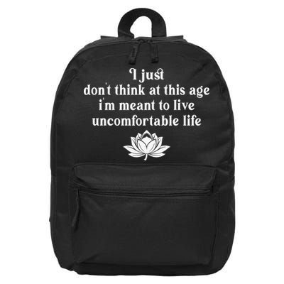 Don't Think At This Age I'm Meant To Live Uncomfortable Life 16 in Basic Backpack
