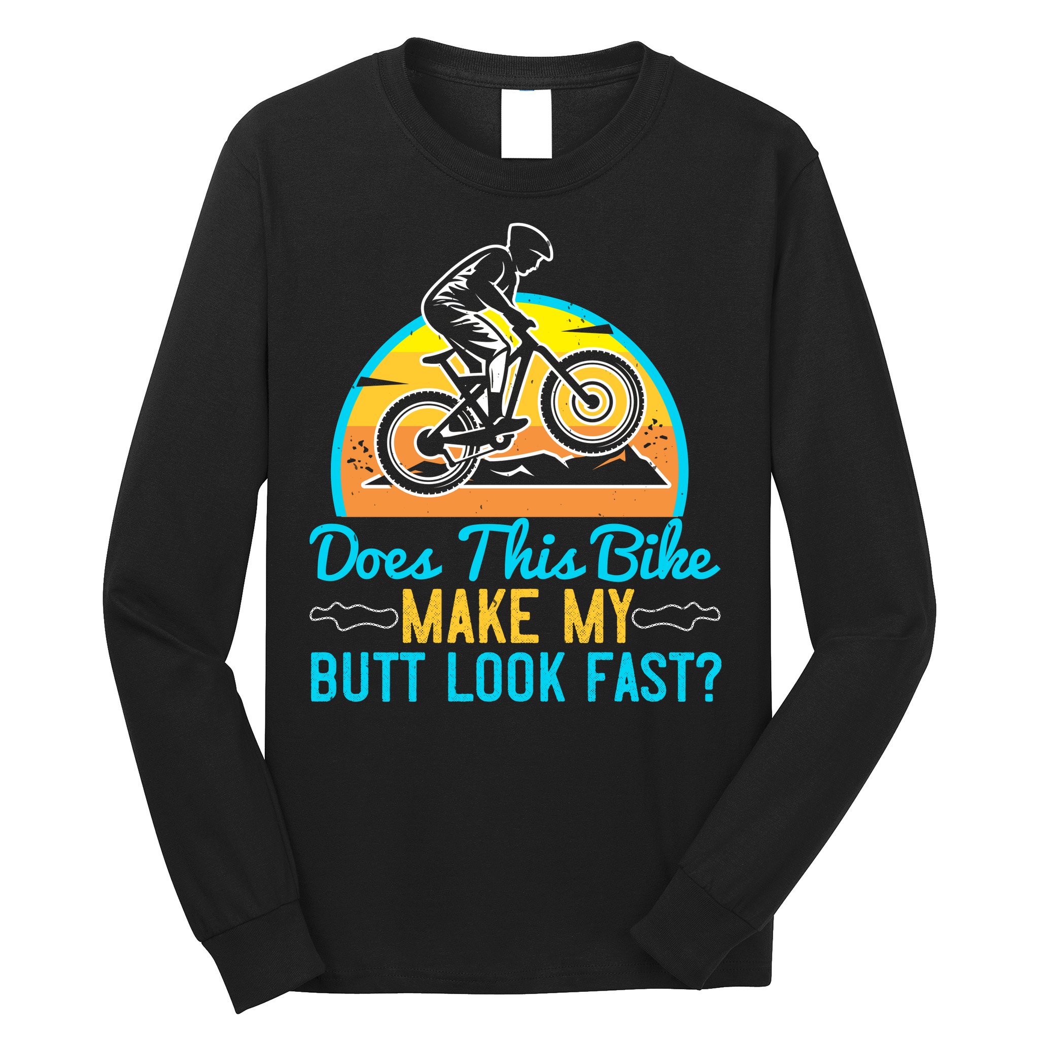 Does This Bike Make My Butt Look Fast Mountain Biking Long Sleeve Shirt