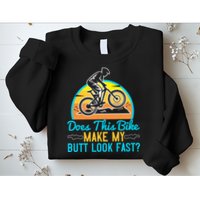 Does This Bike Make My Butt Look Fast Mountain Biking Sweatshirt