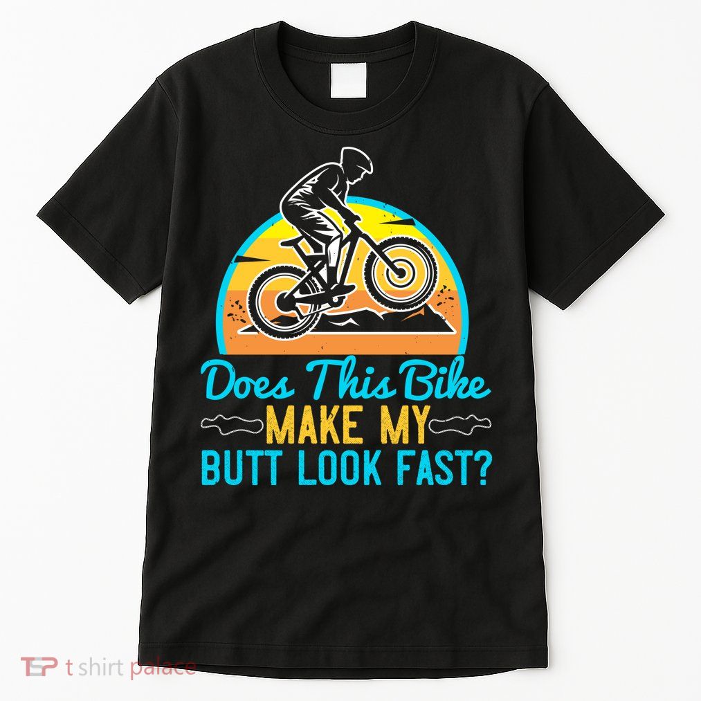 Does This Bike Make My Butt Look Fast Mountain Biking Tall T-Shirt