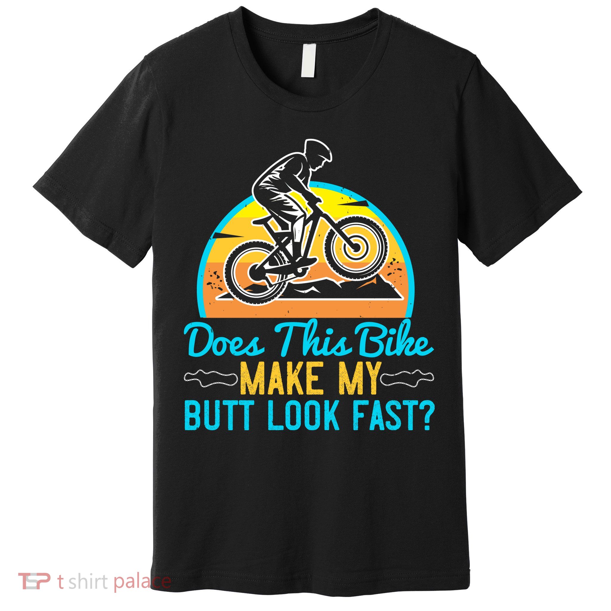 Does This Bike Make My Butt Look Fast Mountain Biking Premium T-Shirt
