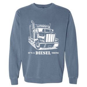 Diesel Thing Big Rig Semi Trailer Truck Driver Trucker Gift Garment-Dyed Sweatshirt