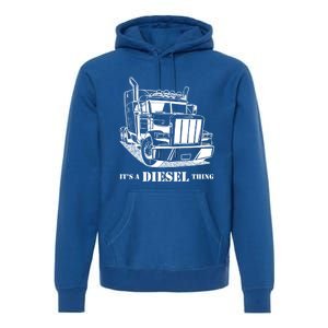 Diesel Thing Big Rig Semi Trailer Truck Driver Trucker Gift Premium Hoodie