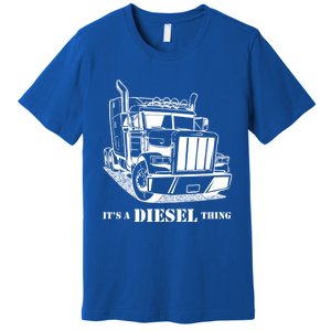 Diesel Thing Big Rig Semi Trailer Truck Driver Trucker Gift Premium T-Shirt