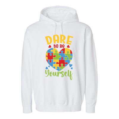 Dare To Be Yourself Autism Awareness Month Teacher Mom Gift Garment-Dyed Fleece Hoodie