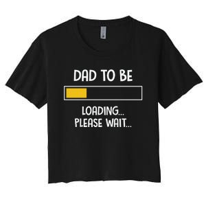 Dad To Be Loading Please Wait Fathers Day Women's Crop Top Tee