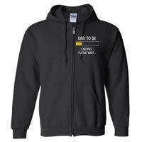 Dad To Be Loading Please Wait Fathers Day Full Zip Hoodie