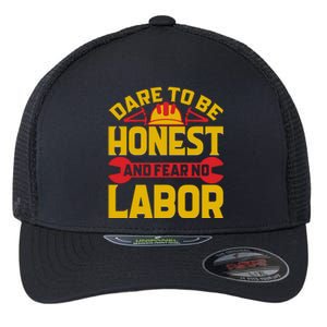 Dare To Be Honest And Fear No Labor Day Gift Flexfit Unipanel Trucker Cap