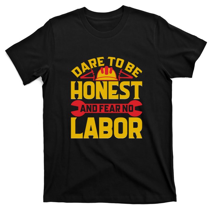 Dare To Be Honest And Fear No Labor Day Gift T-Shirt