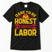 Dare To Be Honest And Fear No Labor Day Gift Tall T-Shirt