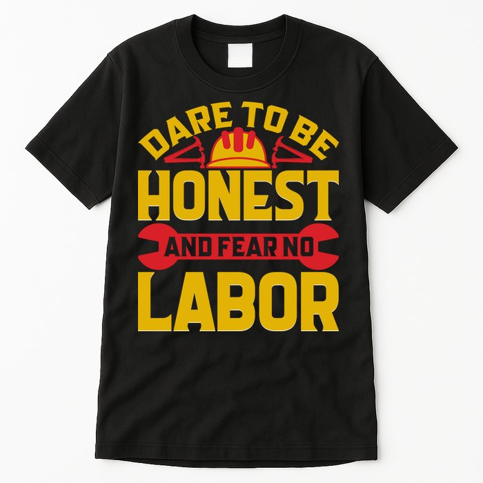 Dare To Be Honest And Fear No Labor Day Gift Tall T-Shirt