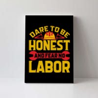 Dare To Be Honest And Fear No Labor Day Gift Canvas