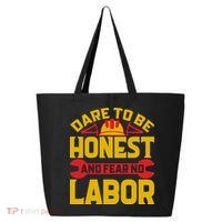 Dare To Be Honest And Fear No Labor Day Gift 25L Jumbo Tote
