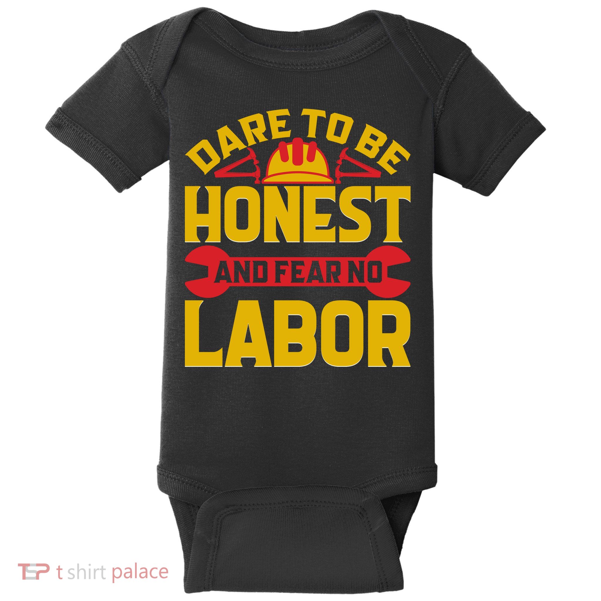 Dare To Be Honest And Fear No Labor Day Gift Baby Bodysuit